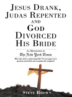 cover image of Jesus Drank, Judas Repented and God Divorced His Bride